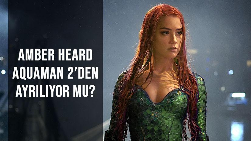 Amber Heard Aquaman 2 Filminden Ayrılıyor Mu?